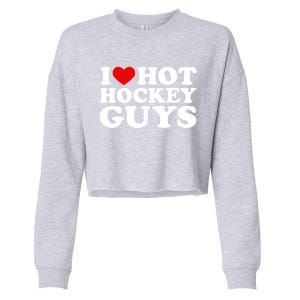 I Love Hot Hockey Guys Gift I Heart Hot Hockey Guys Gift Cropped Pullover Crew