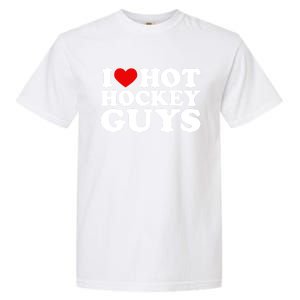 I Love Hot Hockey Guys Gift I Heart Hot Hockey Guys Gift Garment-Dyed Heavyweight T-Shirt