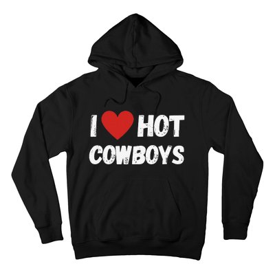 I love Hot Cowboys I Heart Cowboys Funny Western Hoodie