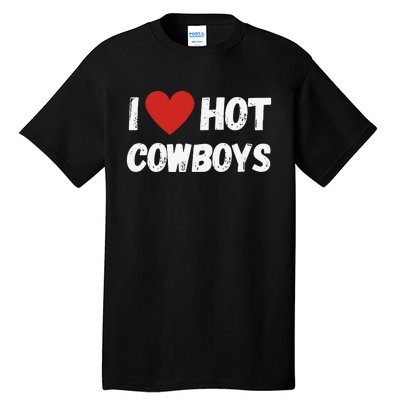 I love Hot Cowboys I Heart Cowboys Funny Western Tall T-Shirt