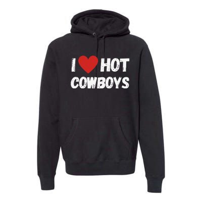 I love Hot Cowboys I Heart Cowboys Funny Western Premium Hoodie