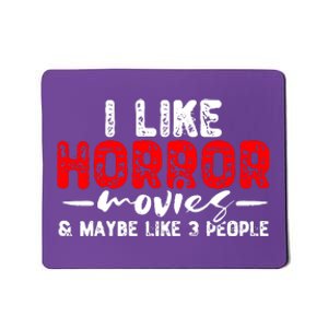 I Like Horror Movies & Maybe Like 3 People Mousepad