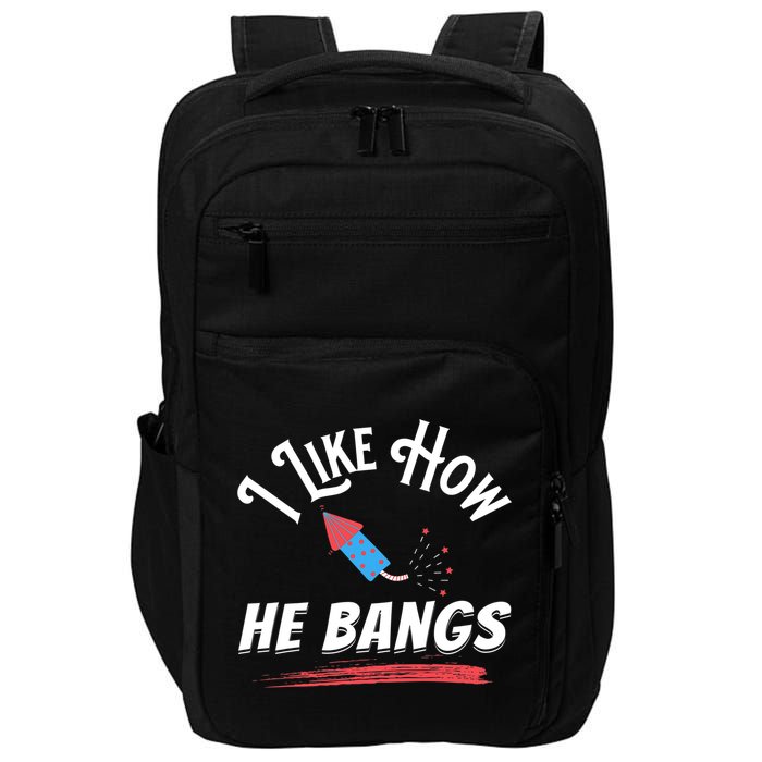 I Like How He Bangs Funny 4th Of July Patriotic Impact Tech Backpack