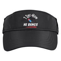 I Like How He Bangs Funny 4th Of July Patriotic Adult Drive Performance Visor