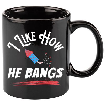I Like How He Bangs Funny 4th Of July Patriotic 11oz C Handle Ceramic Mug