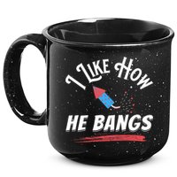 I Like How He Bangs Funny 4th Of July Patriotic 15oz Campfire Ceramic Mug