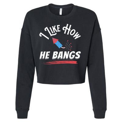 I Like How He Bangs Funny 4th Of July Patriotic Cropped Pullover Crew