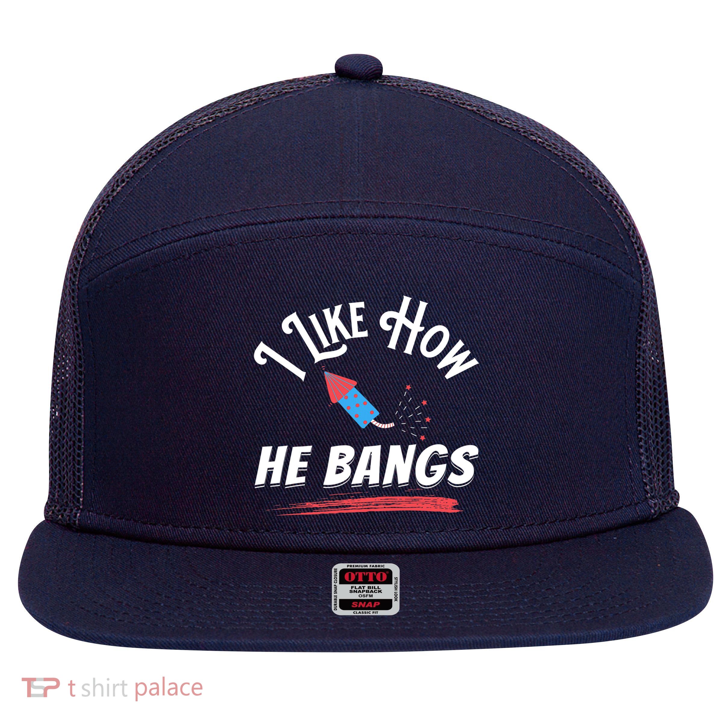I Like How He Bangs Funny 4th Of July Patriotic 7 Panel Mesh Trucker Snapback Hat