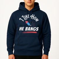 I Like How He Bangs Funny 4th Of July Patriotic Hoodie