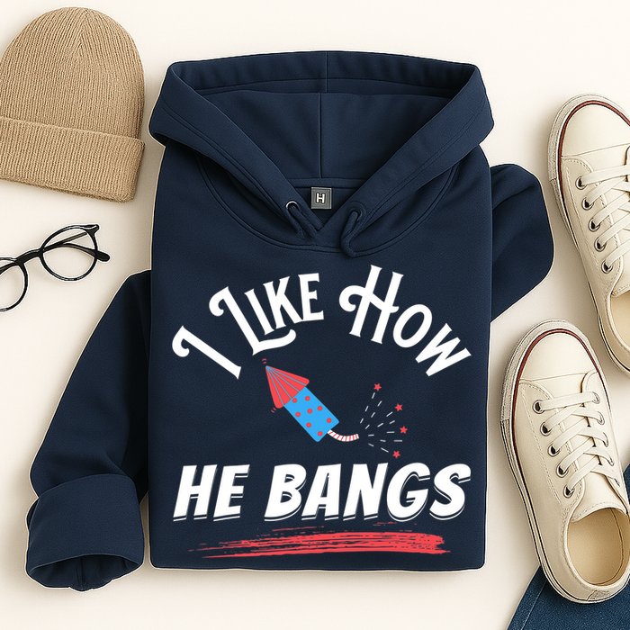 I Like How He Bangs Funny 4th Of July Patriotic Hoodie