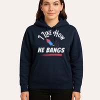 I Like How He Bangs Funny 4th Of July Patriotic Hoodie