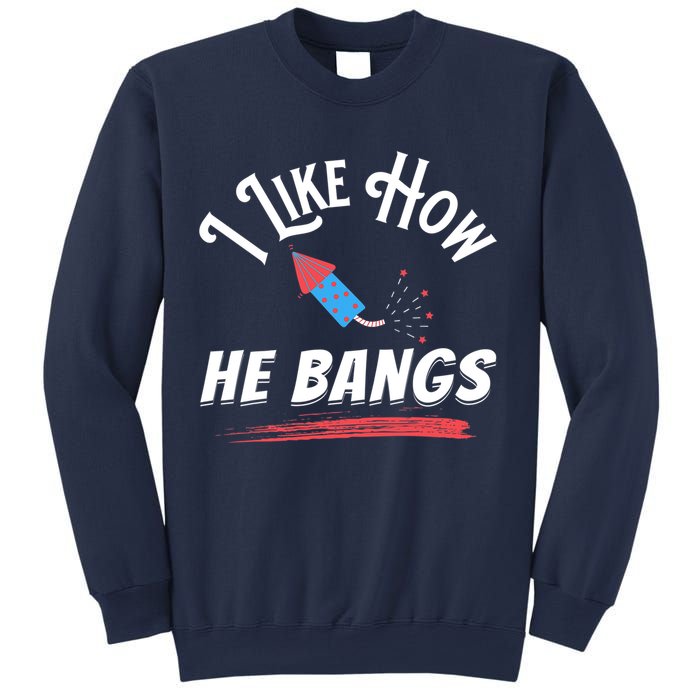 I Like How He Bangs Funny 4th Of July Patriotic Sweatshirt