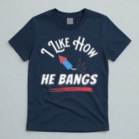 I Like How He Bangs Funny 4th Of July Patriotic T-Shirt