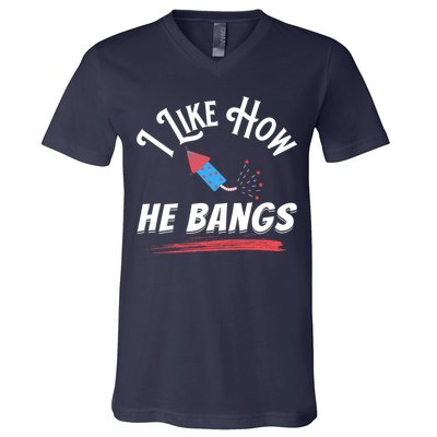 I Like How He Bangs Funny 4th Of July Patriotic V-Neck T-Shirt