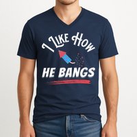 I Like How He Bangs Funny 4th Of July Patriotic V-Neck T-Shirt
