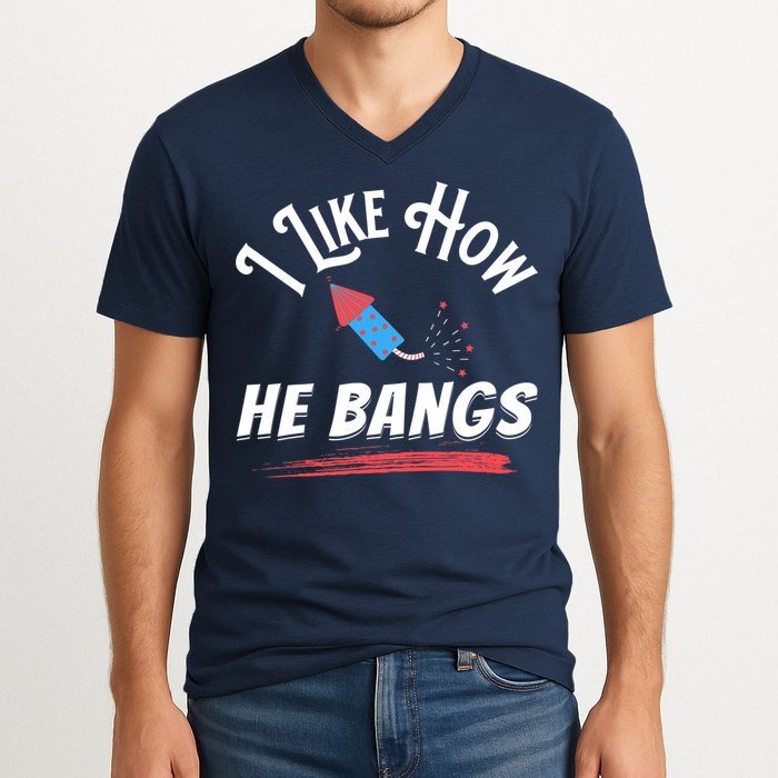 I Like How He Bangs Funny 4th Of July Patriotic V-Neck T-Shirt