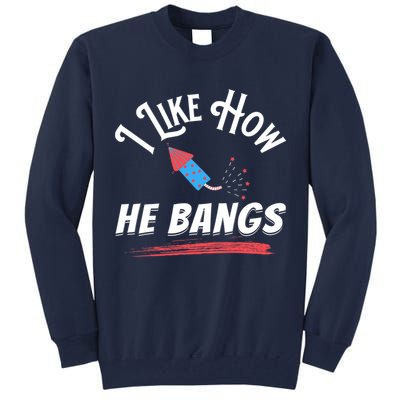 I Like How He Bangs Funny 4th Of July Patriotic Tall Sweatshirt