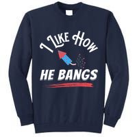 I Like How He Bangs Funny 4th Of July Patriotic Tall Sweatshirt