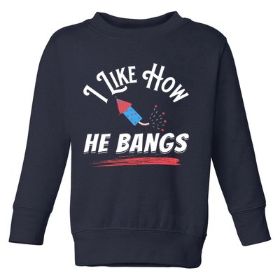 I Like How He Bangs Funny 4th Of July Patriotic Toddler Sweatshirt
