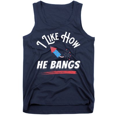 I Like How He Bangs Funny 4th Of July Patriotic Tank Top