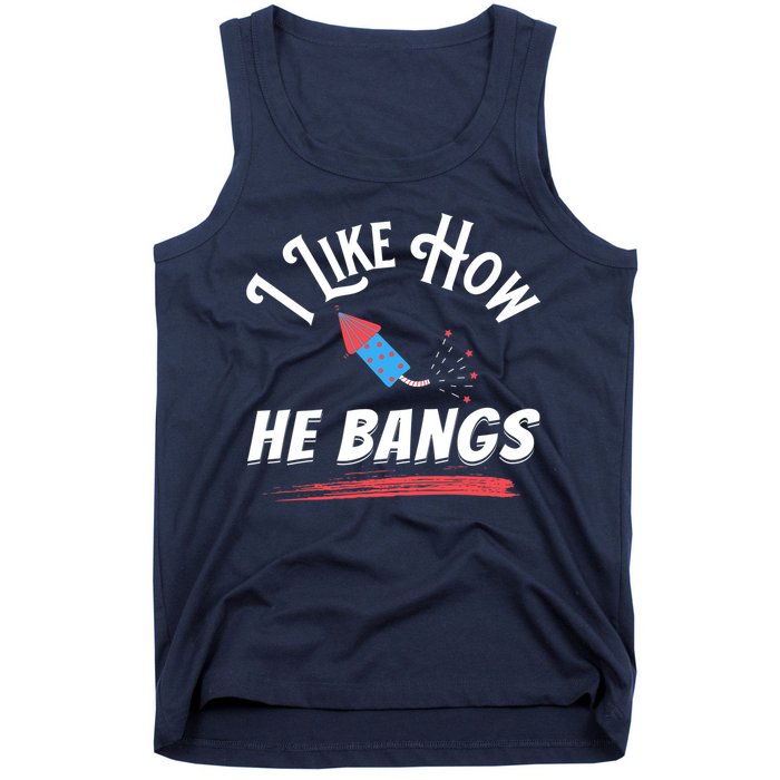 I Like How He Bangs Funny 4th Of July Patriotic Tank Top