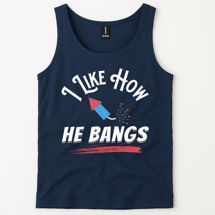 I Like How He Bangs Funny 4th Of July Patriotic Tank Top