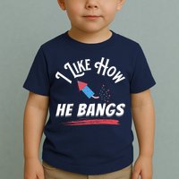 I Like How He Bangs Funny 4th Of July Patriotic Toddler T-Shirt