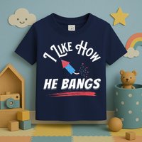 I Like How He Bangs Funny 4th Of July Patriotic Toddler T-Shirt