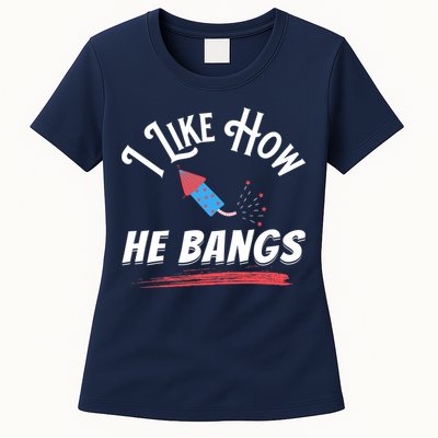I Like How He Bangs Funny 4th Of July Patriotic Womens T-Shirt
