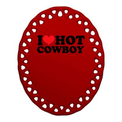 I Love Hot Cowboys I Heart Hot Cowboys Lover Gift Cowgirl Great Gift Ceramic Oval Ornament