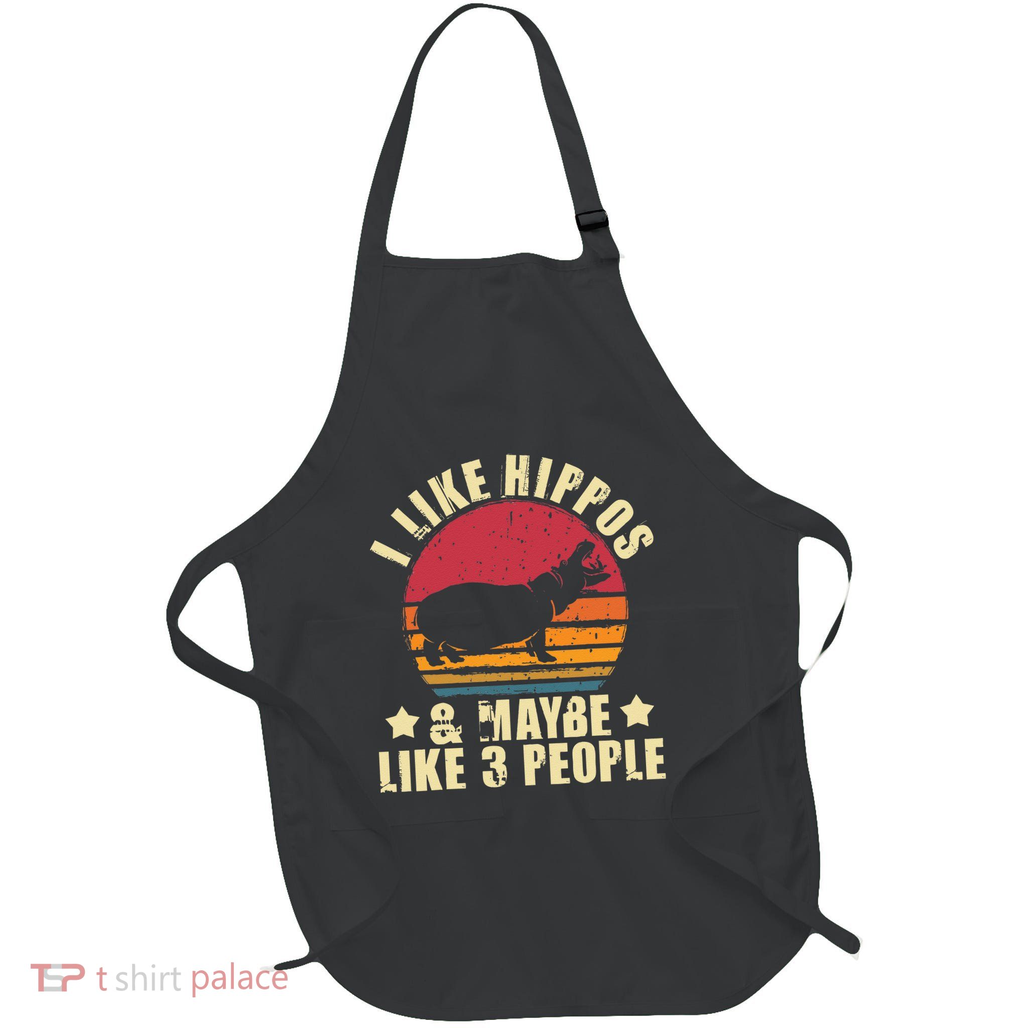 I Like Hippos & Maybe Like 3 People Zookeeper Hippopotamus Apron