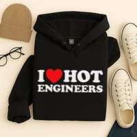 I Love Hot Engineers Funny Math Science Construct Invent Job Hoodie