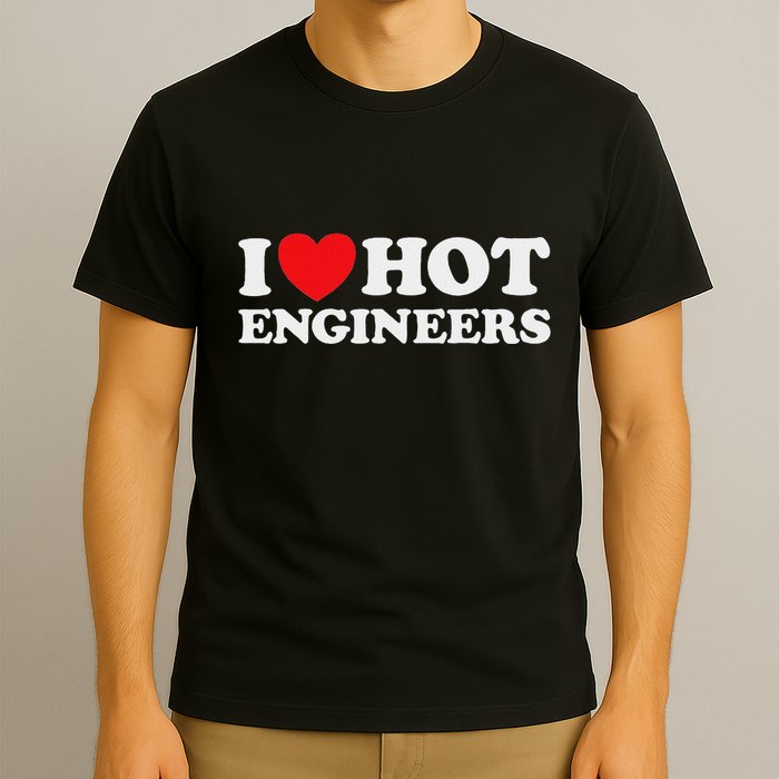 I Love Hot Engineers Funny Math Science Construct Invent Job T-Shirt