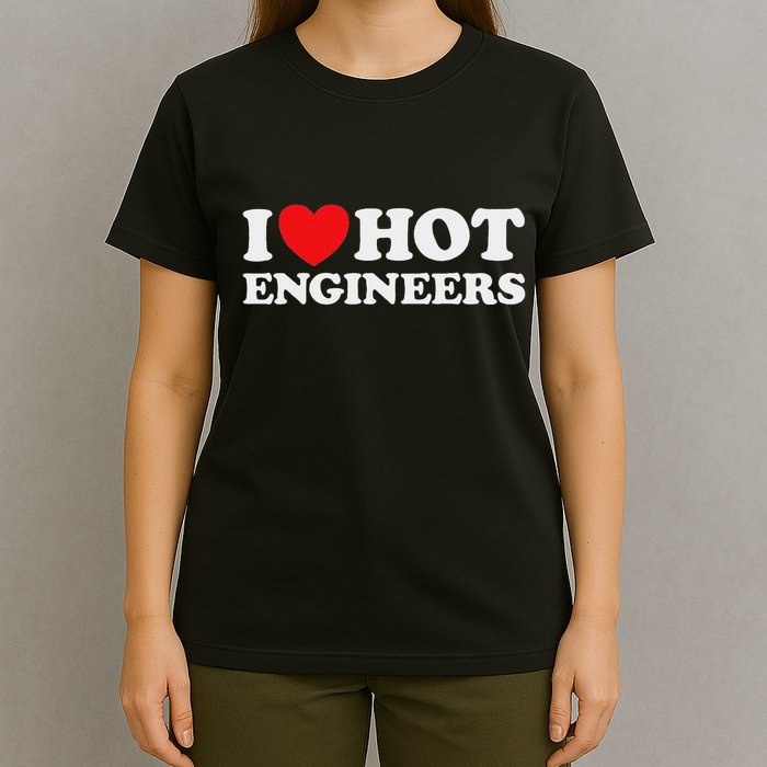I Love Hot Engineers Funny Math Science Construct Invent Job T-Shirt