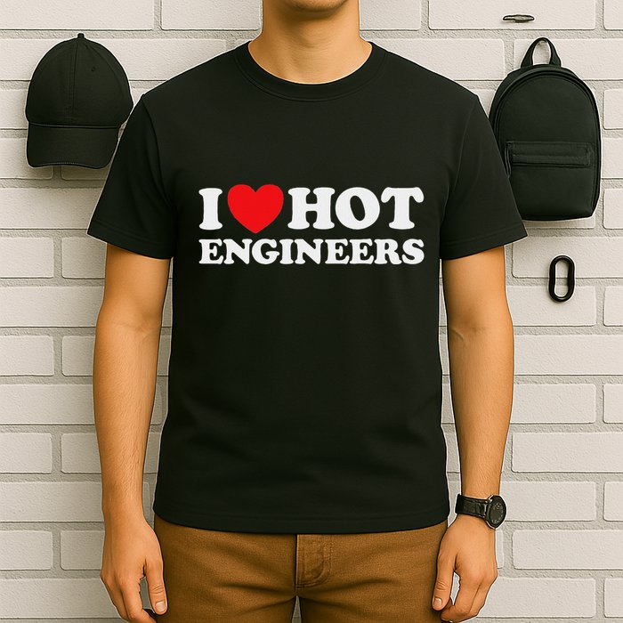 I Love Hot Engineers Funny Math Science Construct Invent Job T-Shirt