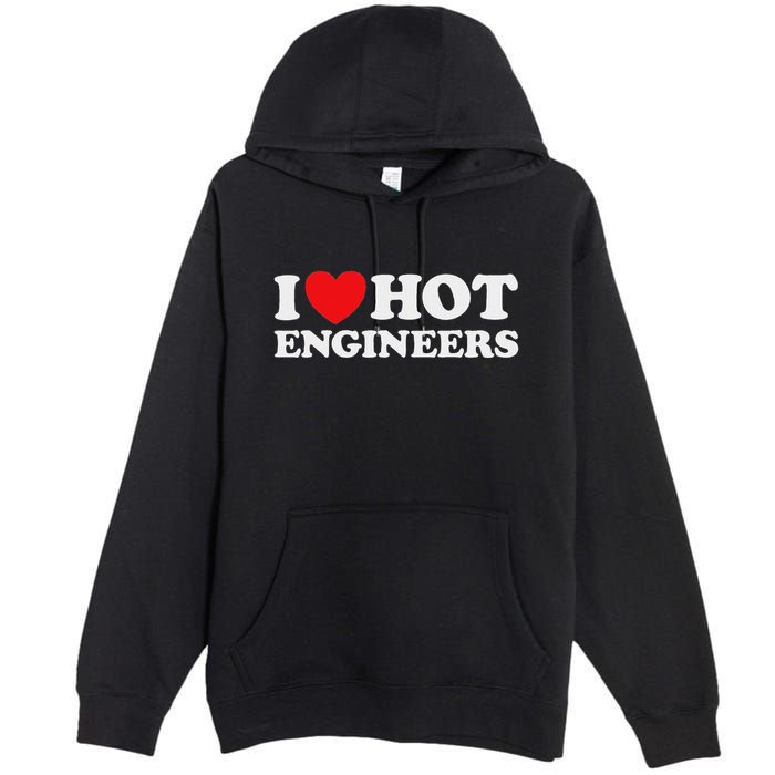 I Love Hot Engineers Funny Math Science Construct Invent Job Premium Pullover Hoodie