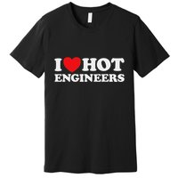 I Love Hot Engineers Funny Math Science Construct Invent Job Premium T-Shirt