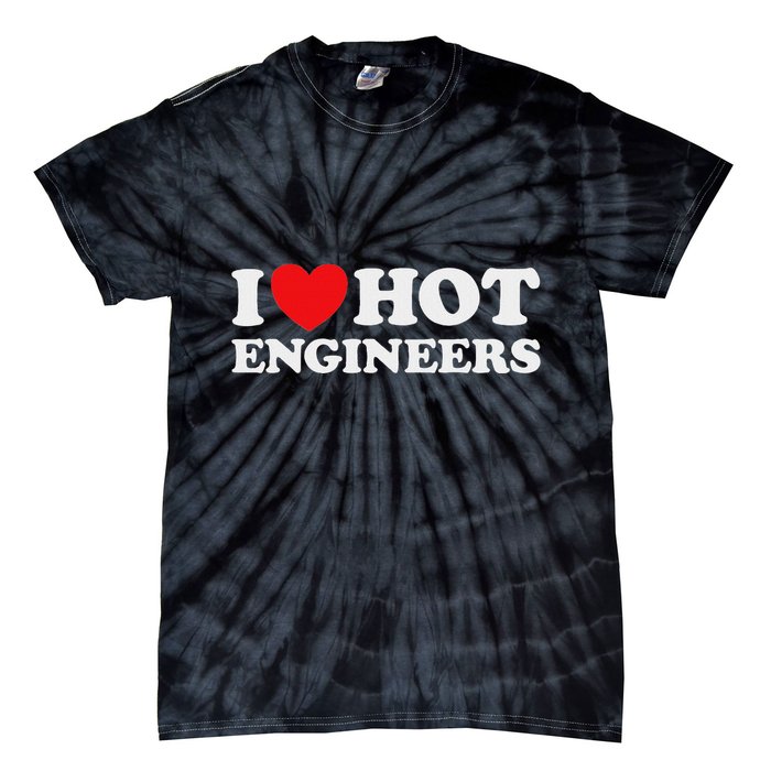 I Love Hot Engineers Funny Math Science Construct Invent Job Tie-Dye T-Shirt