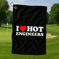 I Love Hot Engineers Funny Math Science Construct Invent Job Golf Towel