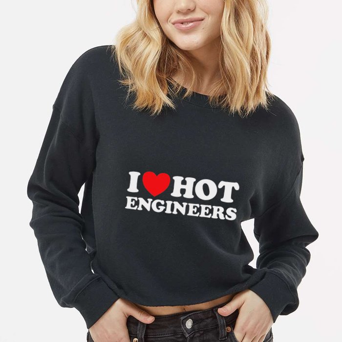 I Love Hot Engineers Funny Math Science Construct Invent Job Cropped Pullover Crew