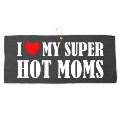 I Love Heart My Super Hot Moms I Heart My Super Hot Moms Funny Gift Large Microfiber Waffle Golf Towel