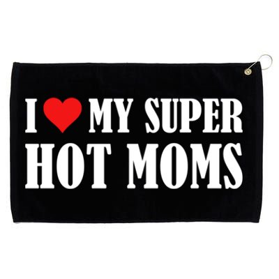 I Love Heart My Super Hot Moms I Heart My Super Hot Moms Funny Gift Grommeted Golf Towel