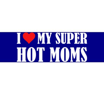 I Love Heart My Super Hot Moms I Heart My Super Hot Moms Funny Gift Bumper Sticker