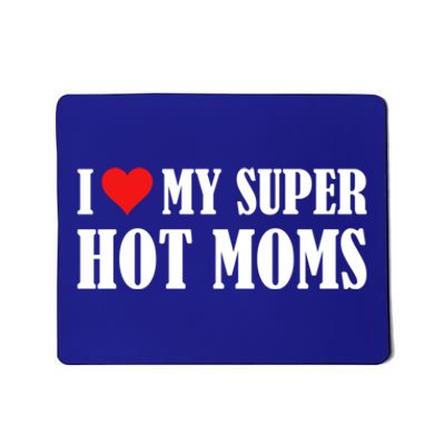 I Love Heart My Super Hot Moms I Heart My Super Hot Moms Funny Gift Mousepad