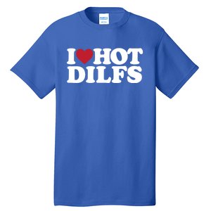 I Love Hot Dilfs Gift I Love Hot Dilfs Cool Gift Tall T-Shirt