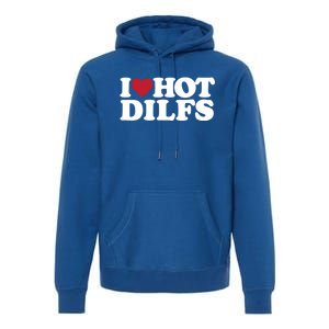 I Love Hot Dilfs Gift I Love Hot Dilfs Cool Gift Premium Hoodie