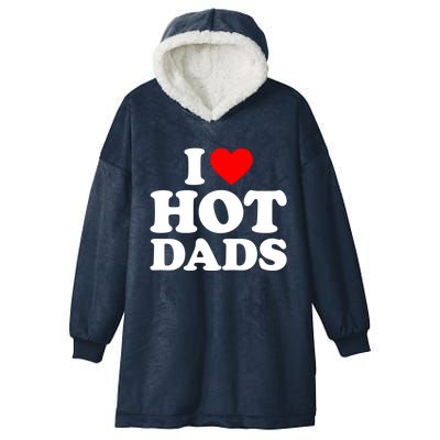 I Love Hot Dads Gift I Heart Dads Gift I Love Hot Dads Gift Hooded Wearable Blanket