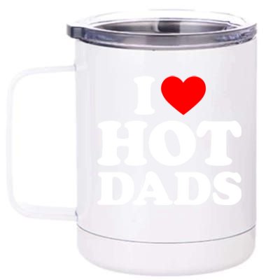 I Love Hot Dads Gift I Heart Dads Gift I Love Hot Dads Gift 12 oz Stainless Steel Tumbler Cup