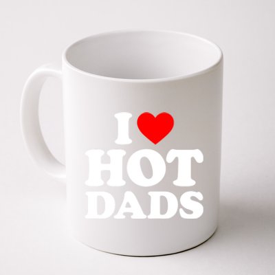 I Love Hot Dads Gift I Heart Dads Gift I Love Hot Dads Gift Coffee Mug