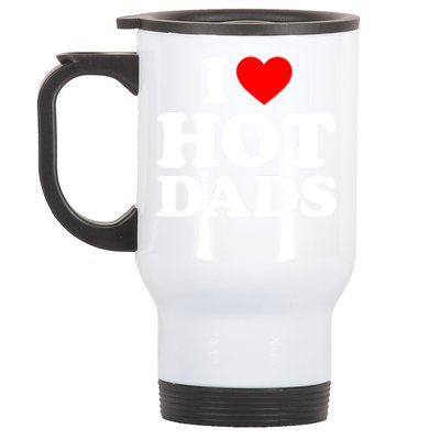 I Love Hot Dads Gift I Heart Dads Gift I Love Hot Dads Gift Stainless Steel Travel Mug